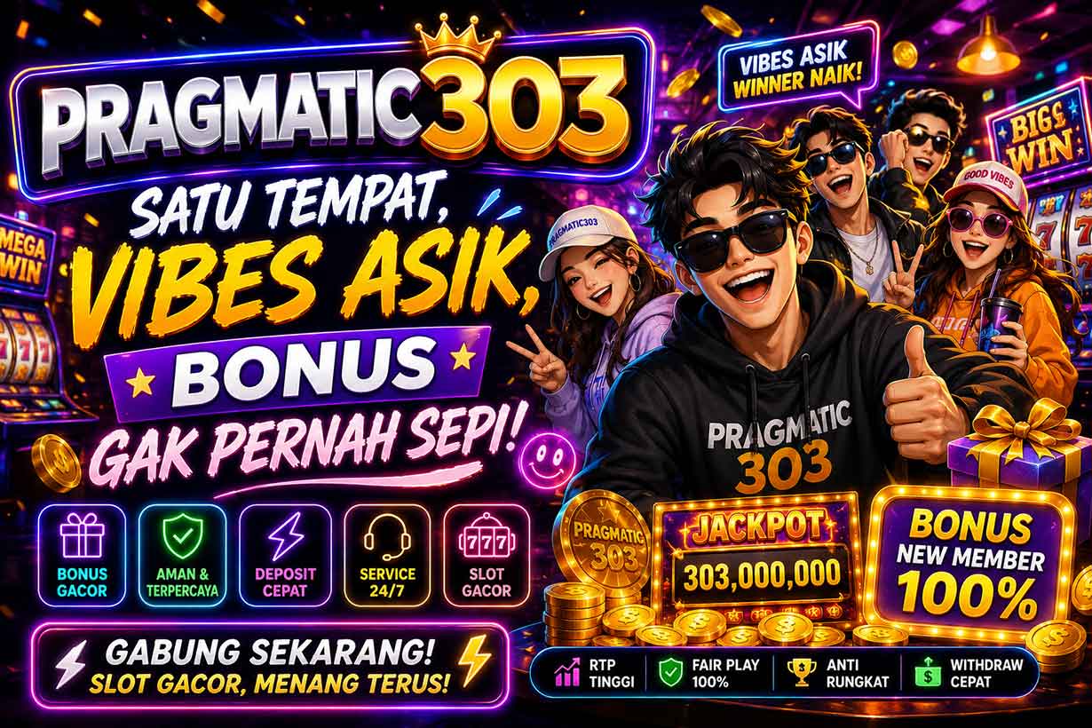 Pragmatic303: Satu Tempat, Vibes Asik, Bonus Gak Pernah Sepi